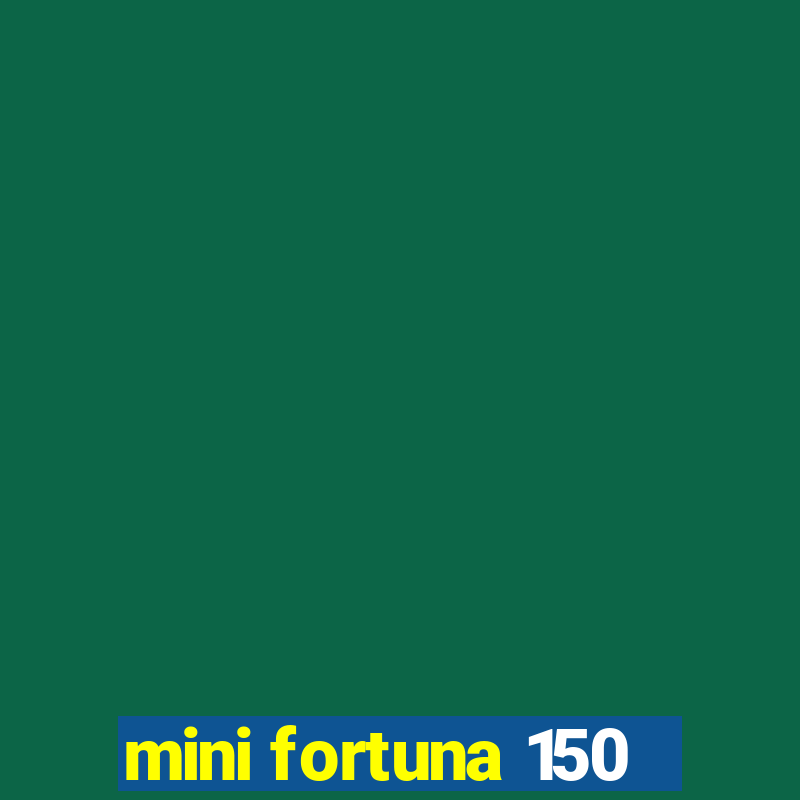 mini fortuna 150