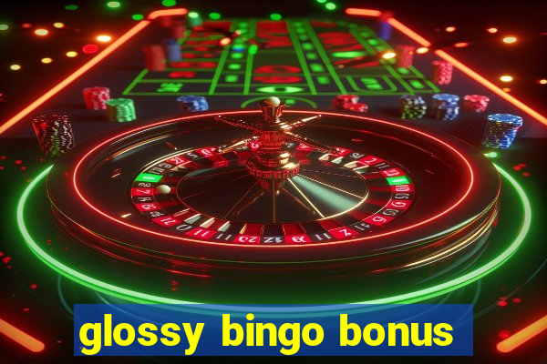 glossy bingo bonus