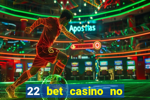 22 bet casino no deposit bonus