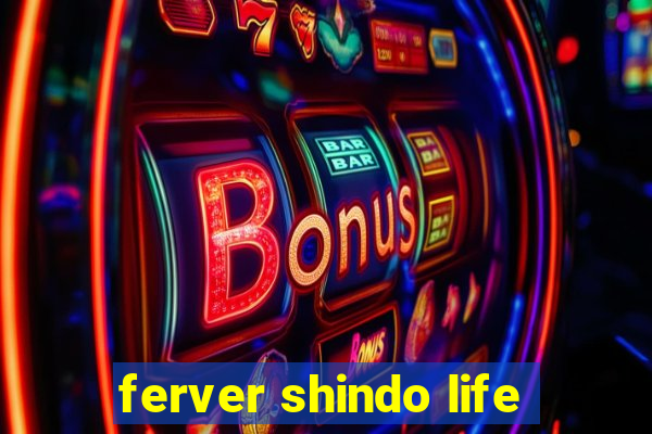 ferver shindo life