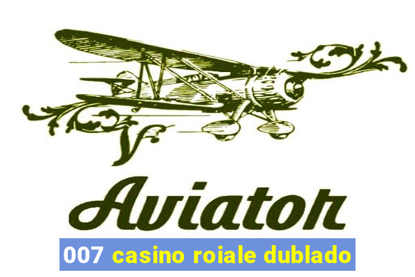 007 casino roiale dublado