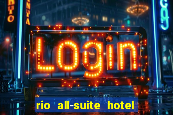 rio all-suite hotel & casino las vegas