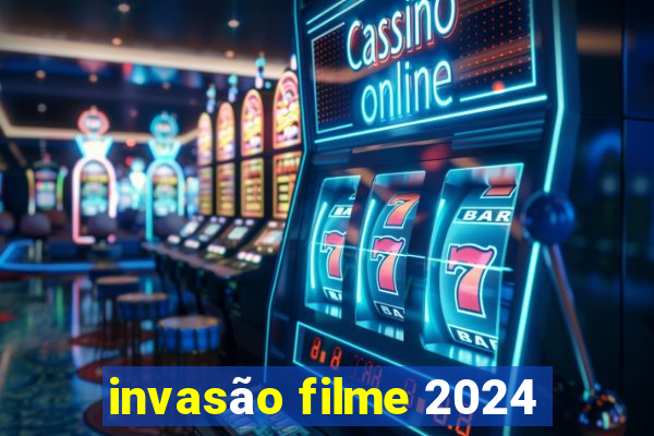 invasão filme 2024