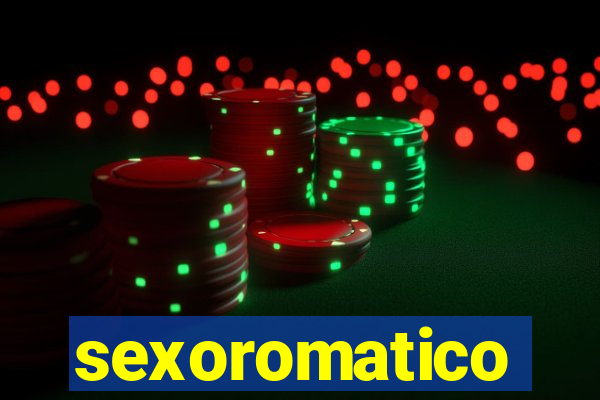 sexoromatico