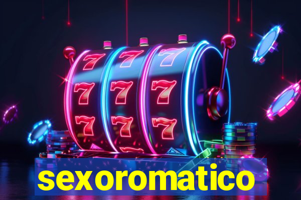 sexoromatico