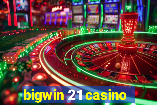 bigwin 21 casino