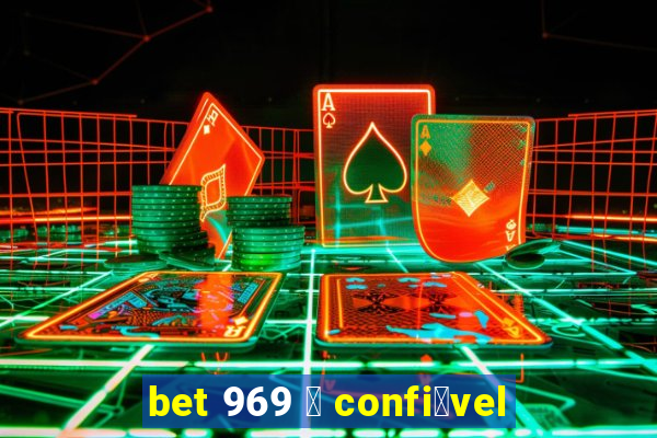 bet 969 茅 confi谩vel