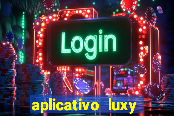 aplicativo luxy como funciona