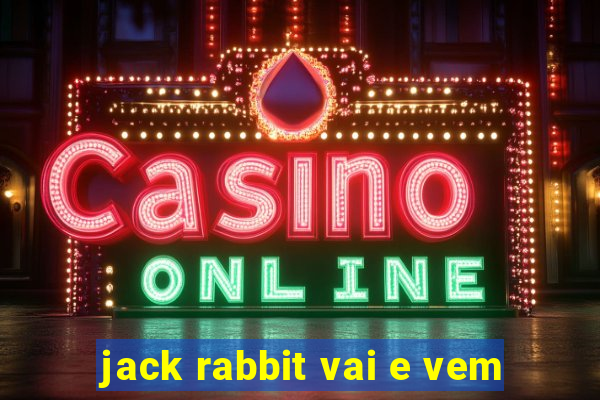 jack rabbit vai e vem