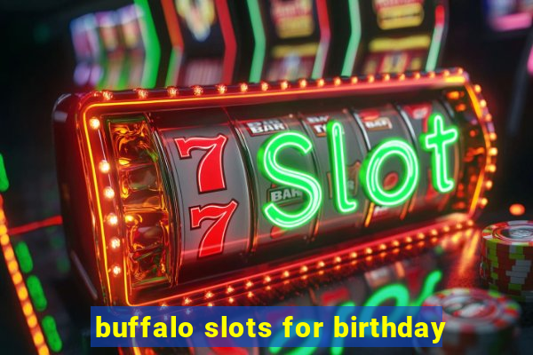 buffalo slots for birthday