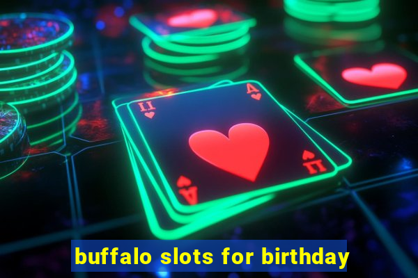 buffalo slots for birthday