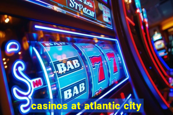 casinos at atlantic city