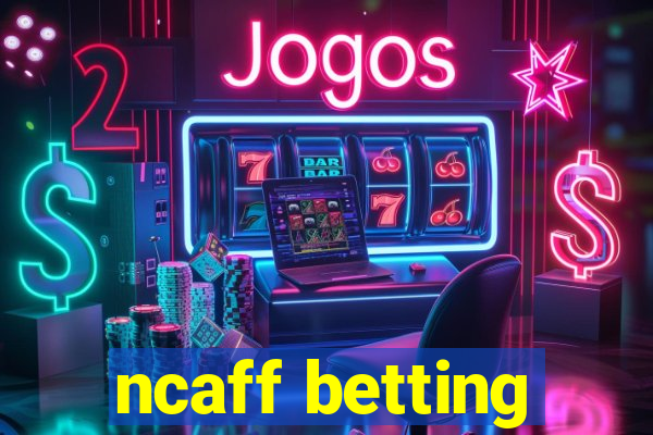 ncaff betting