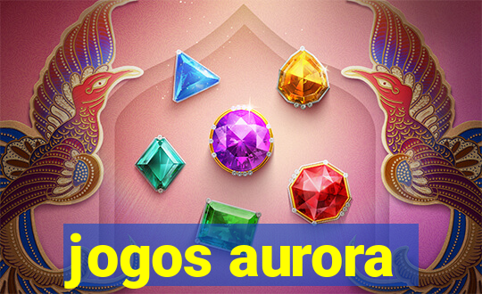 jogos aurora