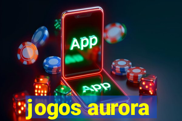 jogos aurora