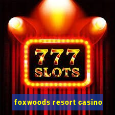 foxwoods resort casino