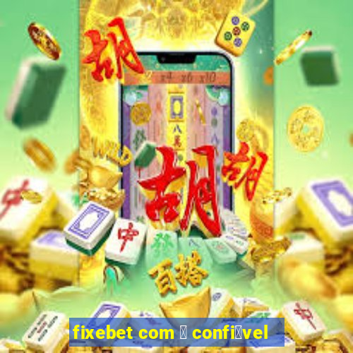 fixebet com 茅 confi谩vel