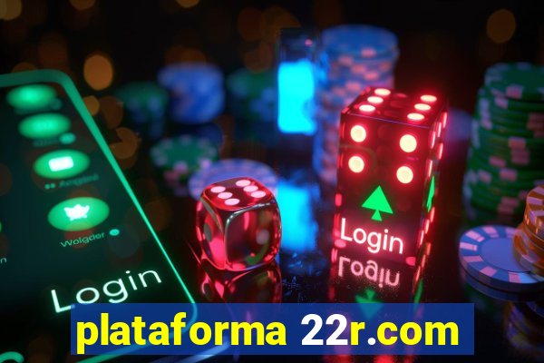 plataforma 22r.com