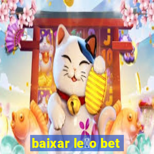 baixar le茫o bet