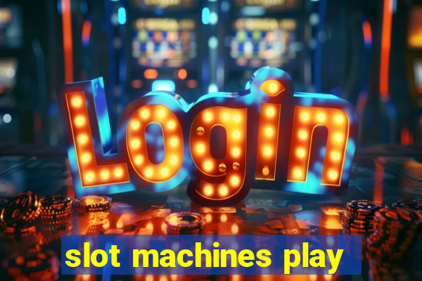 slot machines play