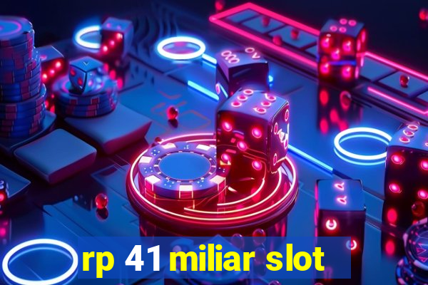 rp 41 miliar slot