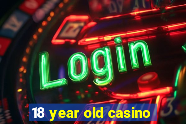 18 year old casino