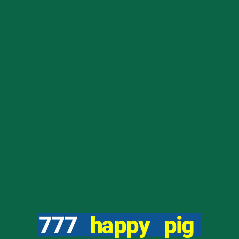 777 happy pig slots casino