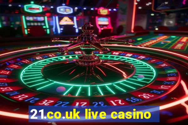 21.co.uk live casino