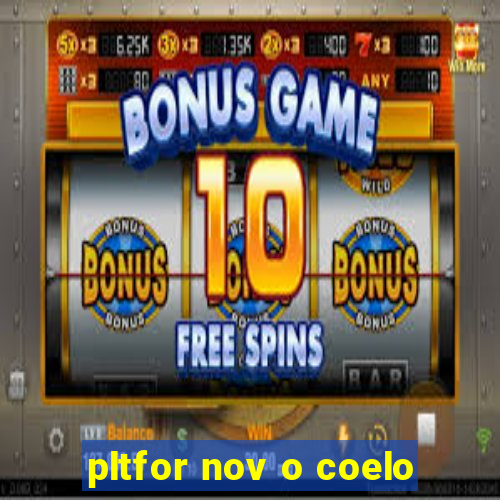 pltfor nov o coelo