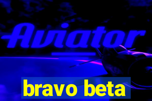 bravo beta