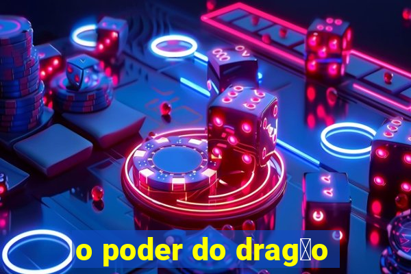 o poder do drag茫o