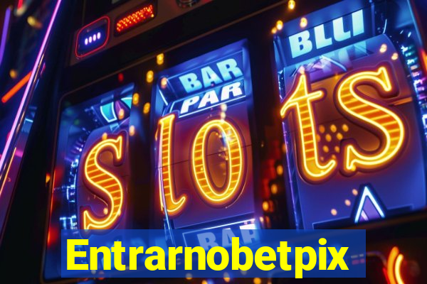 Entrarnobetpix