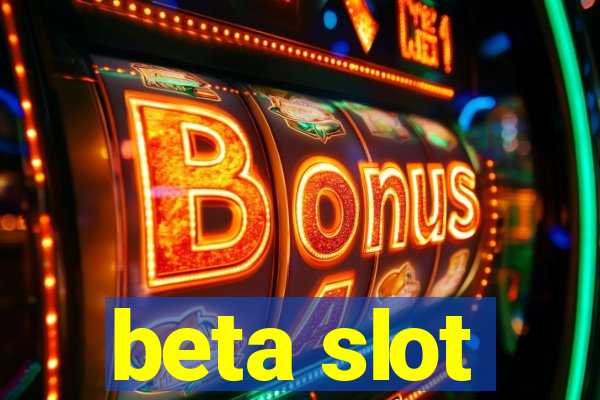 beta slot