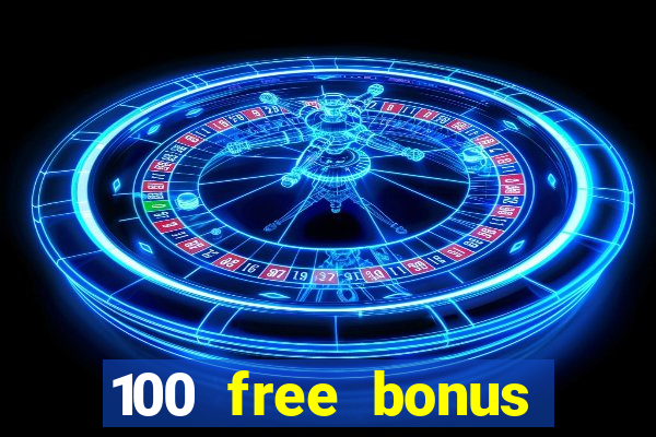 100 free bonus casino no deposit