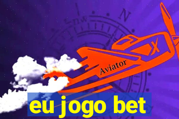 eu jogo bet