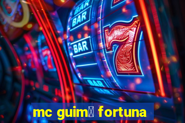 mc guim锚 fortuna