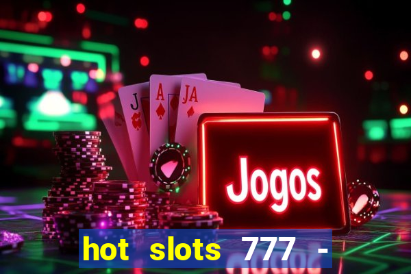 hot slots 777 - slot machines