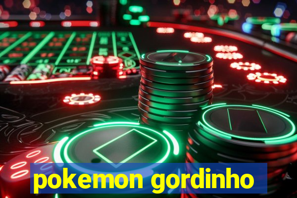 pokemon gordinho