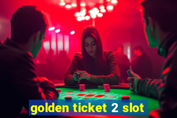 golden ticket 2 slot