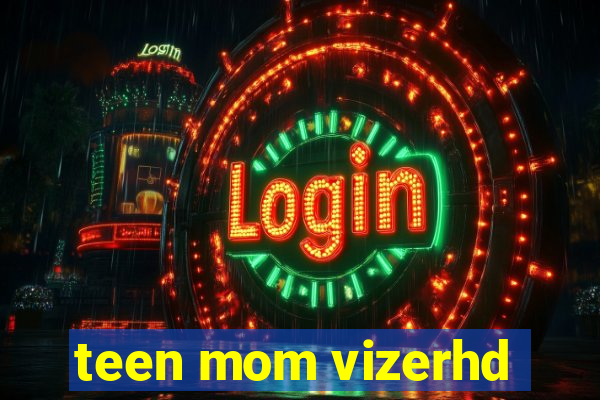 teen mom vizerhd