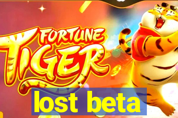 lost beta