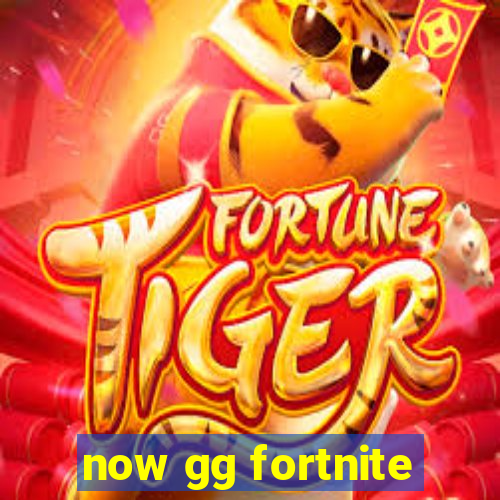 now gg fortnite