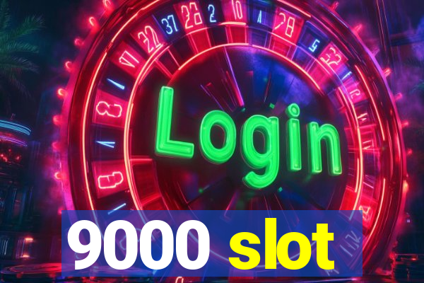 9000 slot