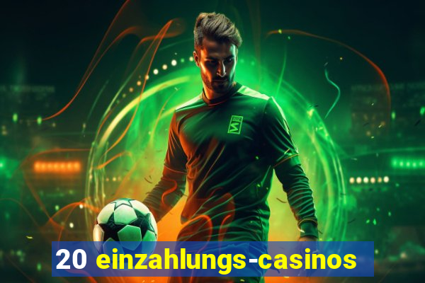 20 einzahlungs-casinos