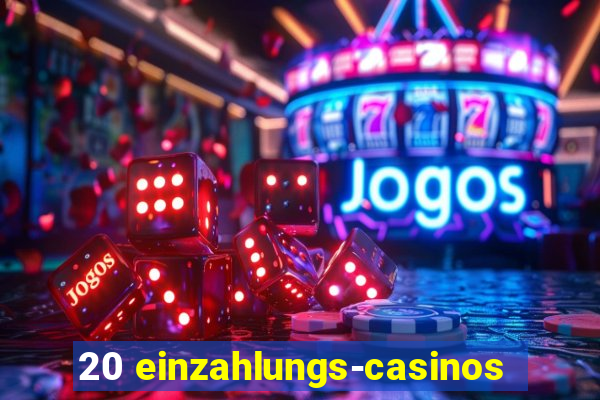 20 einzahlungs-casinos