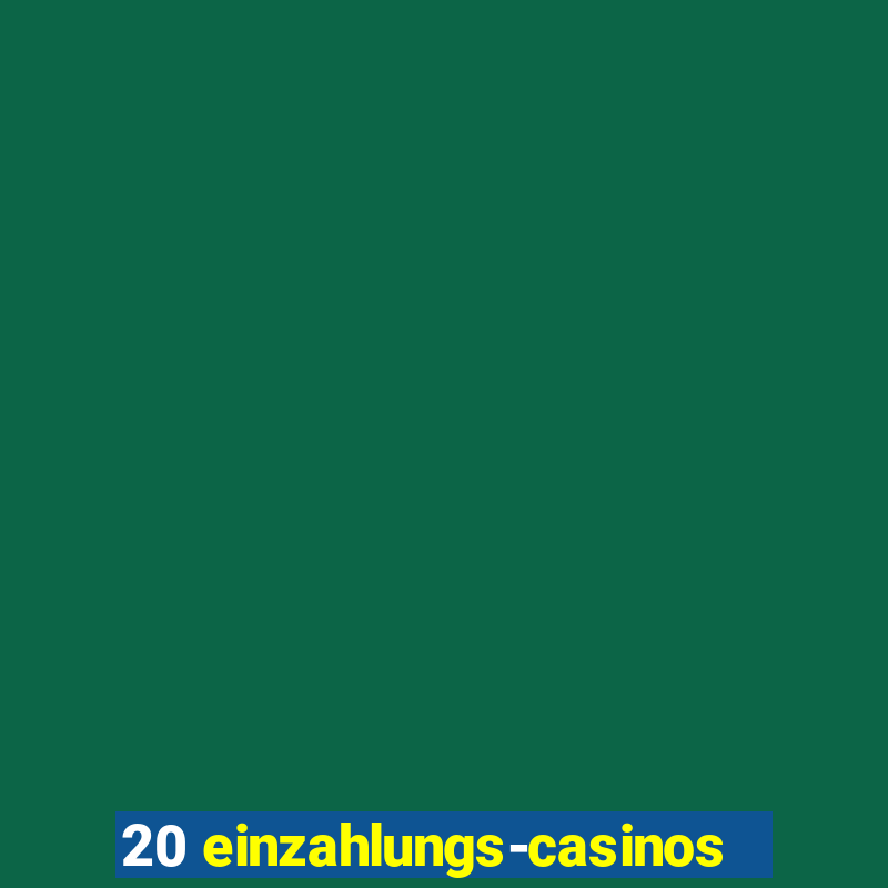 20 einzahlungs-casinos