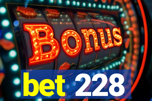 bet 228