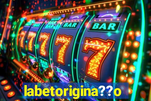 labetorigina??o