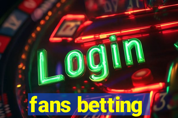 fans betting