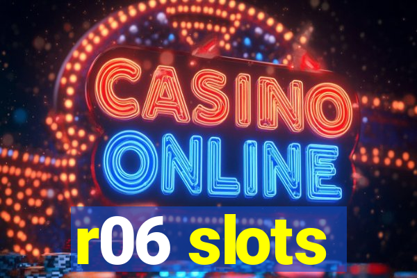 r06 slots